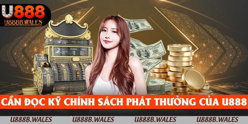 Khuyến Mãi Nạp Đầu U888 – Bắt Đầu Mới, Nhận Niềm Vui Mới 2 Cần đọc kỹ chính sách phát thưởng của U888