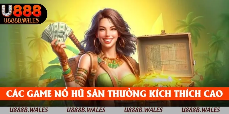 Các tựa nổ hũ săn thưởng kích thích người chơi