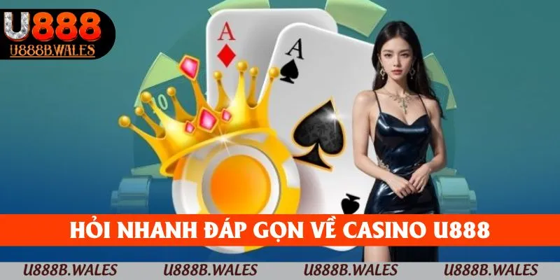 Casino U888 - Sân Chơi Đổi Thưởng Đẳng Cấp Top 1 Trong 2025 5 Hỏi nhanh đáp gọn về casino U888