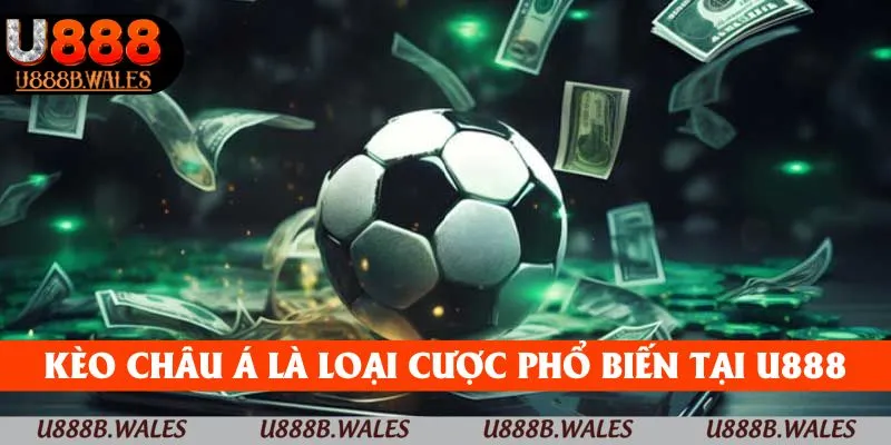 Kèo Châu Á - Tuyệt Chiêu Cá Cược Tất Thắng Tại U888 2 Kèo châu Á là loại cược phổ biến nhất tại nền tảng U888