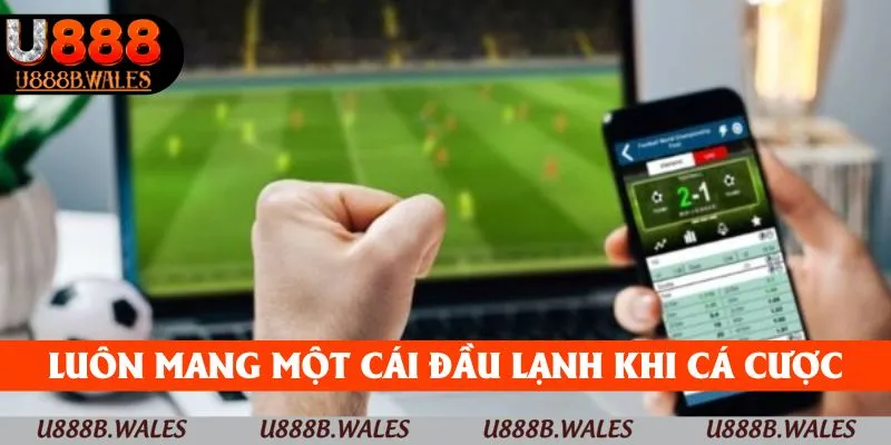 Kèo Châu Á - Tuyệt Chiêu Cá Cược Tất Thắng Tại U888 5 Luôn mang một cái đầu lạnh khi cá cược trong các trận đấu