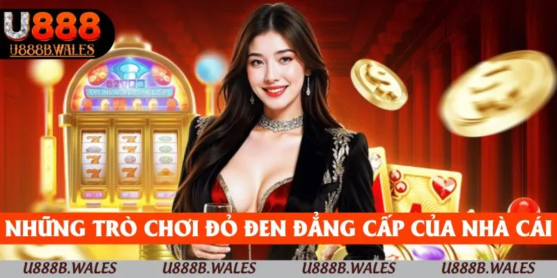 Casino U888 - Sân Chơi Đổi Thưởng Đẳng Cấp Top 1 Trong 2025 3 Những trò chơi đỏ đen đẳng cấp của nhà cái