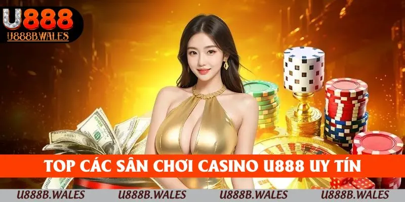 Casino U888 - Sân Chơi Đổi Thưởng Đẳng Cấp Top 1 Trong 2025 2 Top các sân chơi casino U888 uy tín