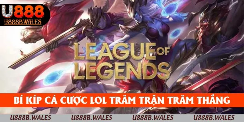 Cá Cược LOL – Cách Thức Kiếm Tiền Nhanh Không Nên Bỏ Lỡ 5 Bí kíp cá cược LOL trăm trận trăm thắng