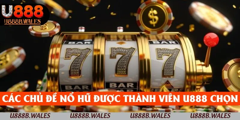 Jackpot Trong Game Nổ Hũ U888 – Chiến Lược Dễ Chiến Thắng 5 Các chủ đề nổ hũ được nhiều thành viên U888 lựa chọn