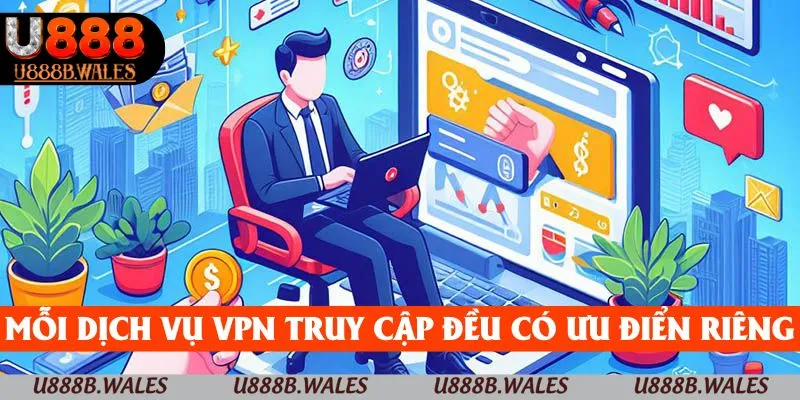 Hướng Dẫn Sử Dụng VPN Khi Vào U888 Bị Chặn 2025 3 Mỗi dịch vụ VPN truy cập đến sân chơi đều có ưu điển riêng
