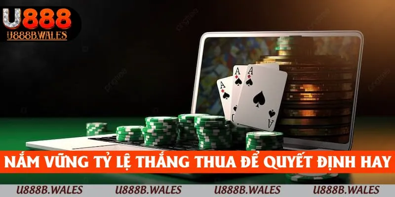 Cách Chơi Casino Online U888 và Bí Quyết Bất Bại Cần Biết 5 Nắm vững tỷ lệ thắng thua để đưa ra quyết định đúng đắn