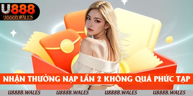 Thưởng Nạp Lần 2 - Cơ Hội Vàng Để Tăng Cường Vốn Cược 4 Nhận thưởng nạp lần 2 không quá phức tạp