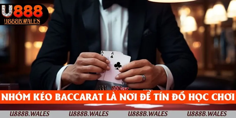 Nhóm Kéo Baccarat U888 – Chỉ Dẫn Để Tham Gia Hiệu Quả Nhất 3 Nhóm kéo Baccarat là nơi để tín đồ học được nhiều bí quyết
