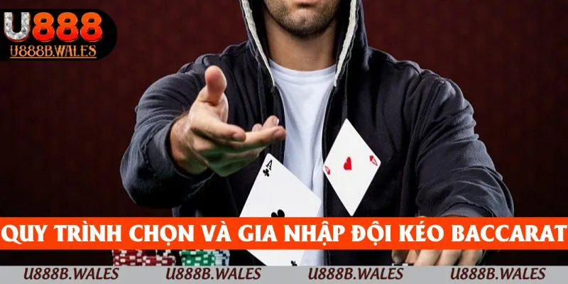 Nhóm Kéo Baccarat U888 – Chỉ Dẫn Để Tham Gia Hiệu Quả Nhất 4 Quy trình chọn và gia nhập đội kéo Baccarat