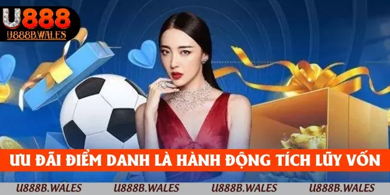 Ưu Đãi Điểm Danh - Vũ Khí Tích Lũy Vốn Cần Biết Tại U888 2 Ưu đãi điểm danh là hành động nhỏ nhưng tích lũy vốn nhanh