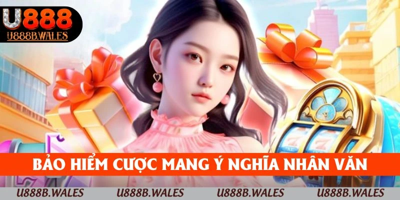 Bảo Hiểm Cược U888 - Giảm Rủi Ro, Tăng Cơ Hội Trong 2025 2 Bảo hiểm cược mang ý nghĩa nhân văn