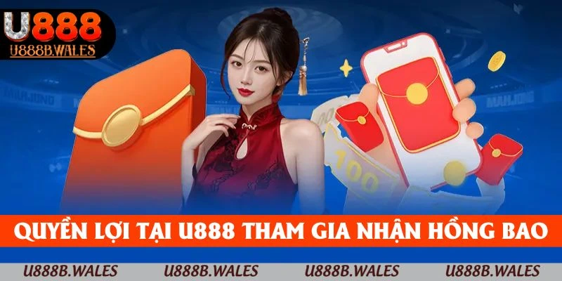 Lì Xì Mỗi Ngày U888 - Nhận Quà Độc Quyền Mỗi Khi Đăng Nhập 5 Những quyền lợi khi tham gia nhận hồng bao U888